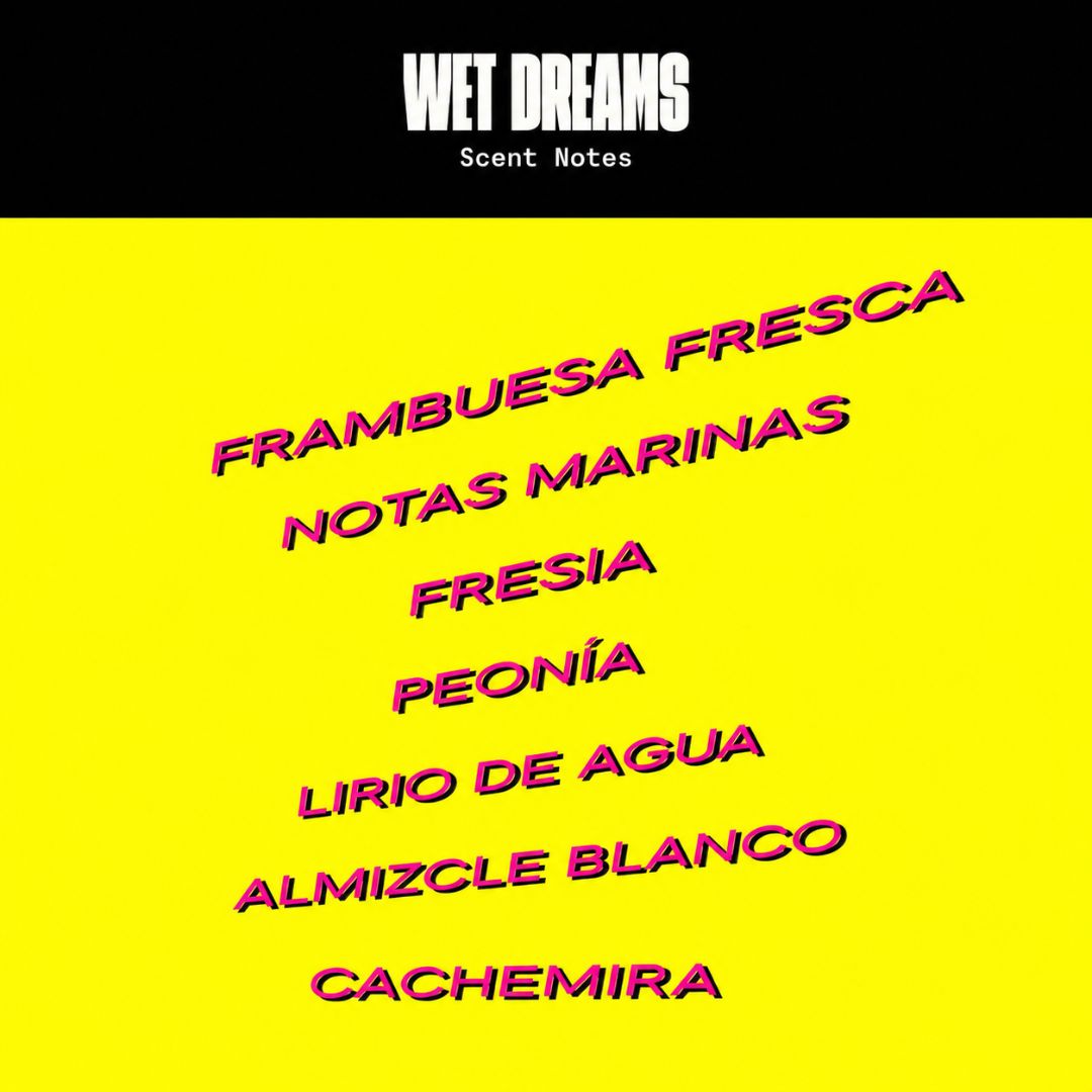 Notas olfativas de Wet Dreams: frambuesa fresca, notas marinas, fresia, peonia, lirio de agua, almizcle blanco y cachemira
